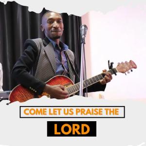 Come Let Us Praise The Lord